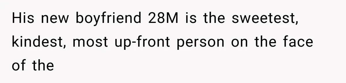 His new boyfriend 28M is the sweetest, kindest, most up-front person on the face of the