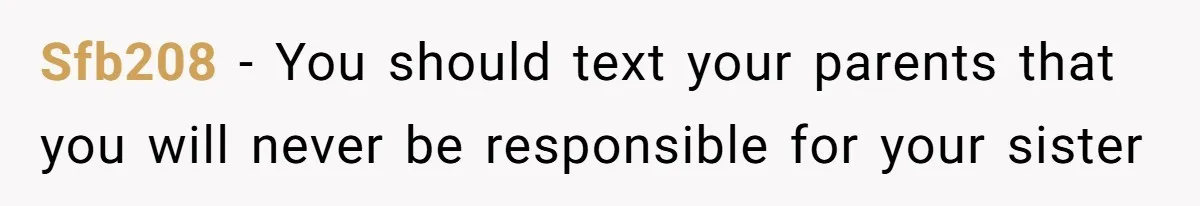 Sfb208 − You should text your parents that you will never be responsible for your sister