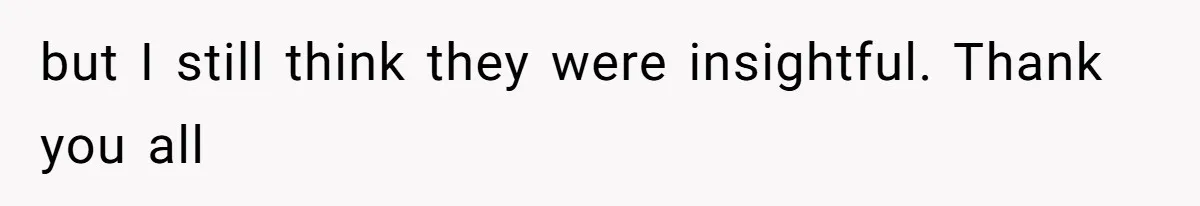 but I still think they were insightful. Thank you all
