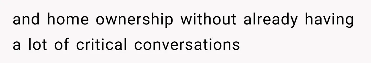 and home ownership without already having a lot of critical conversations