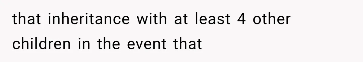 that inheritance with at least 4 other children in the event that