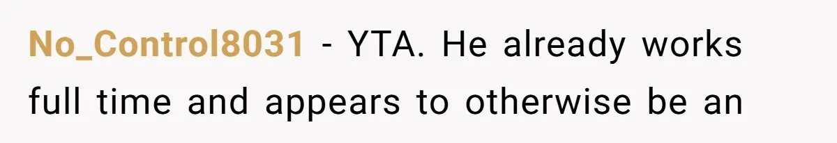 No_Control8031 − YTA. He already works full time and appears to otherwise be an