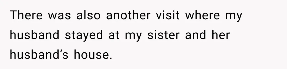 There was also another visit where my husband stayed at my sister and her husband’s house.