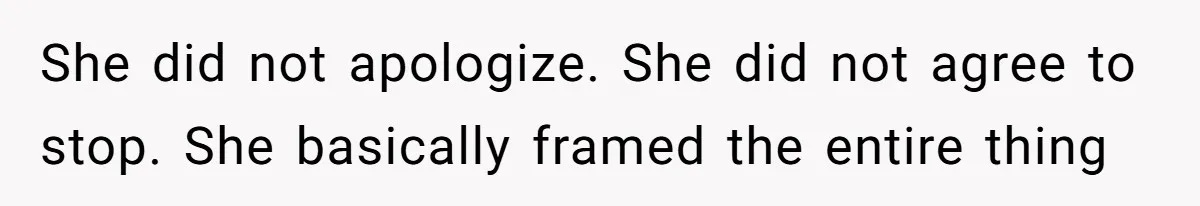 She did not apologize. She did not agree to stop. She basically framed the entire thing