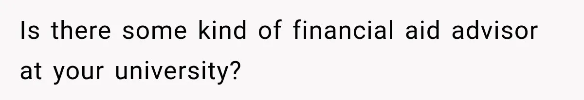 Is there some kind of financial aid advisor at your university?