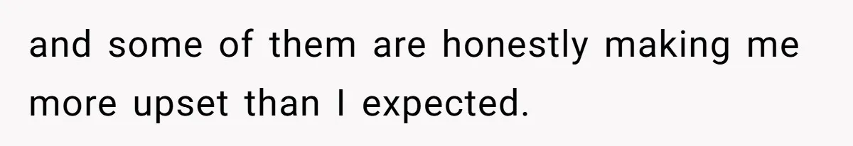 and some of them are honestly making me more upset than I expected.