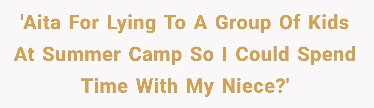 'AITA for lying to a group of kids at summer camp so I could spend time with my niece?'