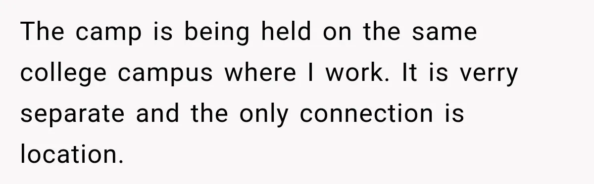 The camp is being held on the same college campus where I work. It is verry separate and the only connection is location.