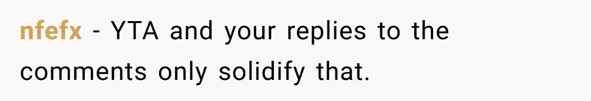 nfefx − YTA and your replies to the comments only solidify that.