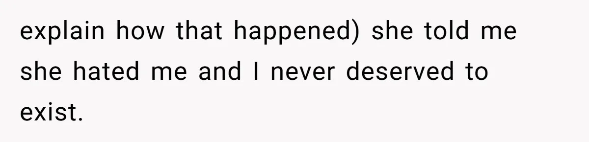 The Maternal Mirage: Inside The Twisted Mind Of A Bio-Mother Who Threatens To "End" Her Child For Existing explain how that happened) she told me she hated me and I never deserved to exist.