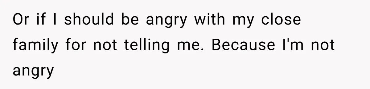 The Maternal Mirage: Inside The Twisted Mind Of A Bio-Mother Who Threatens To "End" Her Child For Existing Or if I should be angry with my close family for not telling me. Because I'm not angry