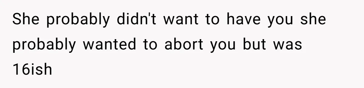 The Maternal Mirage: Inside The Twisted Mind Of A Bio-Mother Who Threatens To "End" Her Child For Existing She probably didn't want to have you she probably wanted to abort you but was 16ish