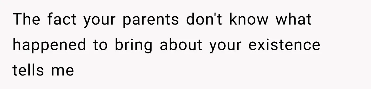The Maternal Mirage: Inside The Twisted Mind Of A Bio-Mother Who Threatens To "End" Her Child For Existing The fact your parents don't know what happened to bring about your existence tells me