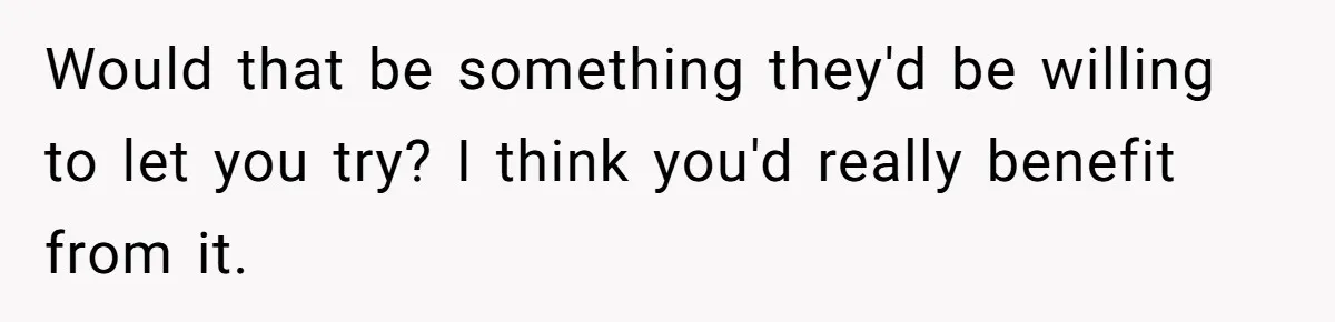 The Maternal Mirage: Inside The Twisted Mind Of A Bio-Mother Who Threatens To "End" Her Child For Existing Would that be something they'd be willing to let you try? I think you'd really benefit from it.