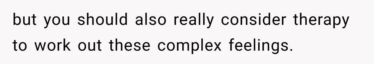 The Maternal Mirage: Inside The Twisted Mind Of A Bio-Mother Who Threatens To "End" Her Child For Existing but you should also really consider therapy to work out these complex feelings.