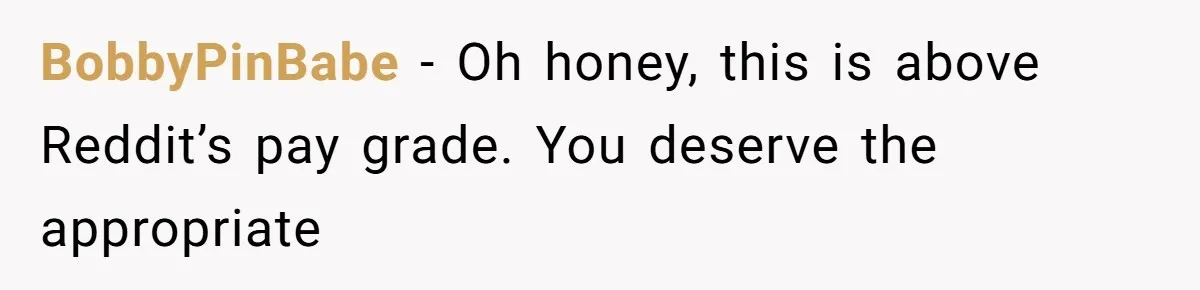 The Maternal Mirage: Inside The Twisted Mind Of A Bio-Mother Who Threatens To "End" Her Child For Existing BobbyPinBabe − Oh honey, this is above Reddit’s pay grade. You deserve the appropriate