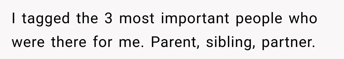 Aunt Shames Her After Master’s Graduation, Claims She’ll Regret Life When Grandparents Die I tagged the 3 most important people who were there for me. Parent, sibling, partner.