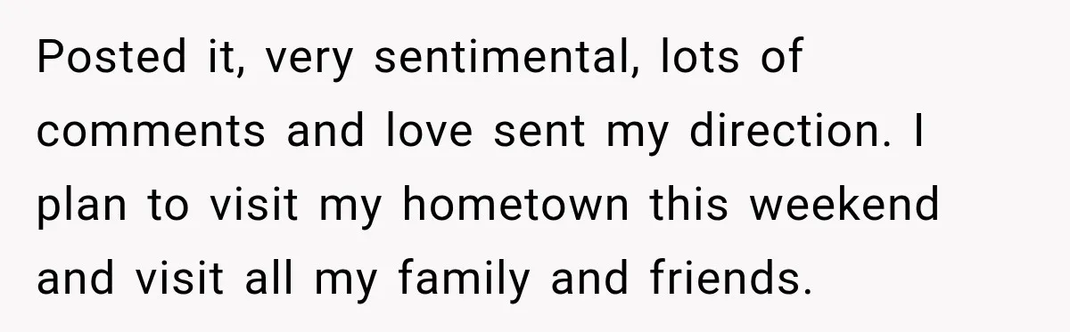 Aunt Shames Her After Master’s Graduation, Claims She’ll Regret Life When Grandparents Die Posted it, very sentimental, lots of comments and love sent my direction. I plan to visit my hometown this weekend and visit all my family and friends.