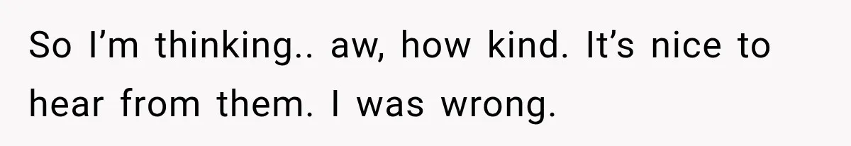 Aunt Shames Her After Master’s Graduation, Claims She’ll Regret Life When Grandparents Die So I’m thinking.. aw, how kind. It’s nice to hear from them. I was wrong.