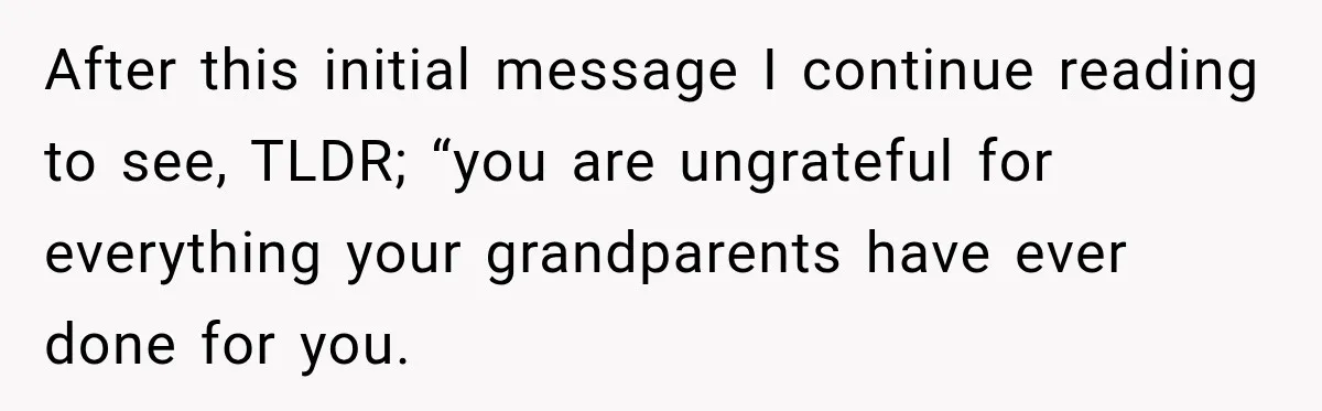 Aunt Shames Her After Master’s Graduation, Claims She’ll Regret Life When Grandparents Die After this initial message I continue reading to see, TLDR; “you are ungrateful for everything your grandparents have ever done for you.