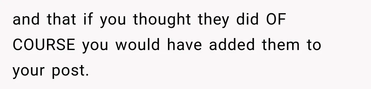 Aunt Shames Her After Master’s Graduation, Claims She’ll Regret Life When Grandparents Die and that if you thought they did OF COURSE you would have added them to your post.