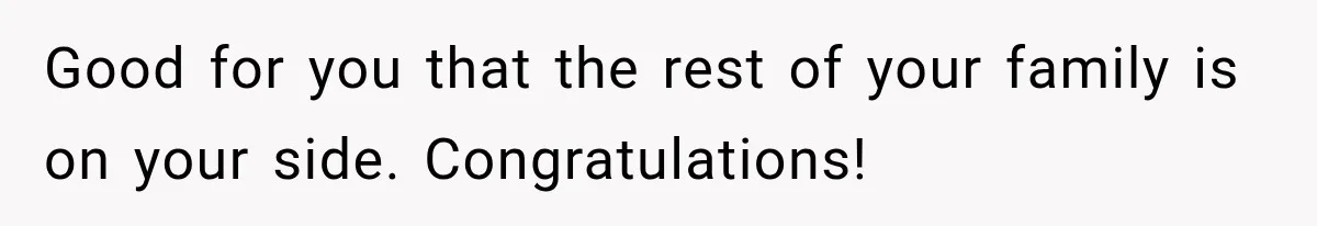 Aunt Shames Her After Master’s Graduation, Claims She’ll Regret Life When Grandparents Die Good for you that the rest of your family is on your side. Congratulations!