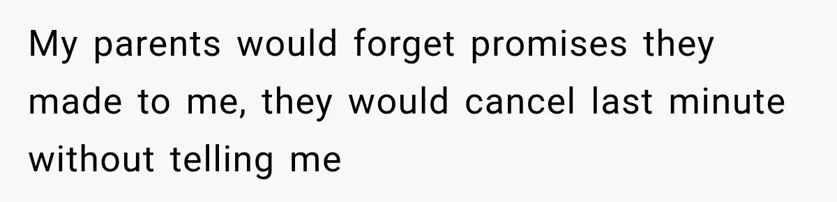Parents Blamed Their Son For Ruining Their Foster Dream, Years Later They Still Haven’t Let It Go My parents would forget promises they made to me, they would cancel last minute without telling me