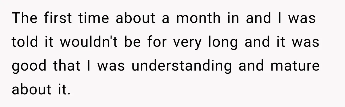 Parents Blamed Their Son For Ruining Their Foster Dream, Years Later They Still Haven’t Let It Go The first time about a month in and I was told it wouldn't be for very long and it was good that I was understanding and mature about it.