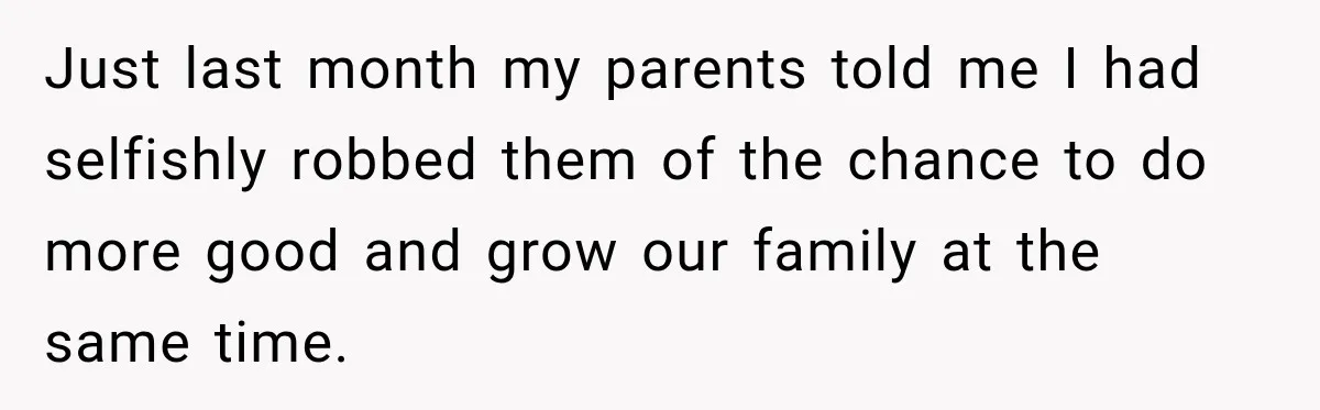 Parents Blamed Their Son For Ruining Their Foster Dream, Years Later They Still Haven’t Let It Go Just last month my parents told me I had selfishly robbed them of the chance to do more good and grow our family at the same time.