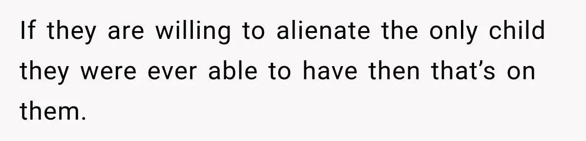 Parents Blamed Their Son For Ruining Their Foster Dream, Years Later They Still Haven’t Let It Go If they are willing to alienate the only child they were ever able to have then that’s on them.