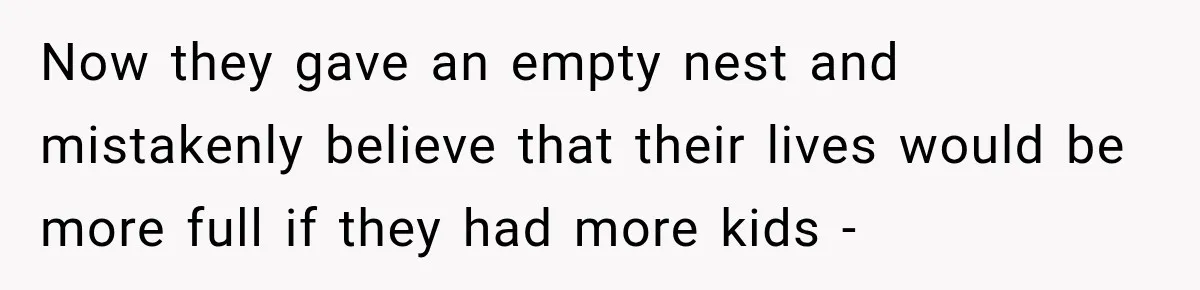 Parents Blamed Their Son For Ruining Their Foster Dream, Years Later They Still Haven’t Let It Go Now they gave an empty nest and mistakenly believe that their lives would be more full if they had more kids -