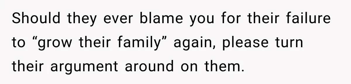 Parents Blamed Their Son For Ruining Their Foster Dream, Years Later They Still Haven’t Let It Go Should they ever blame you for their failure to “grow their family” again, please turn their argument around on them.