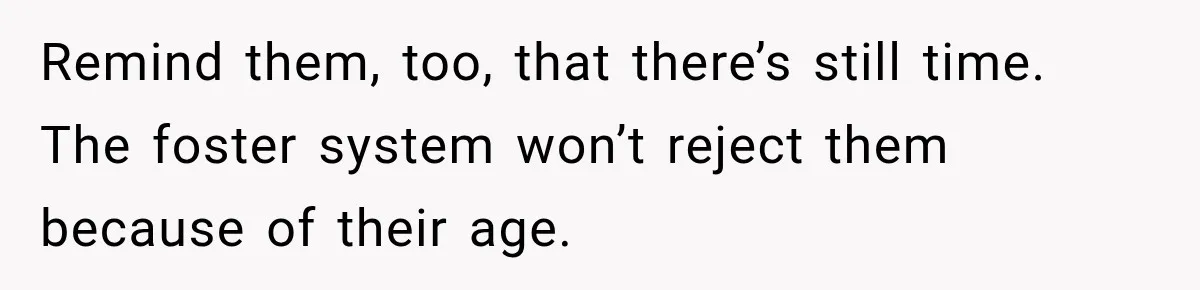 Parents Blamed Their Son For Ruining Their Foster Dream, Years Later They Still Haven’t Let It Go Remind them, too, that there’s still time. The foster system won’t reject them because of their age.