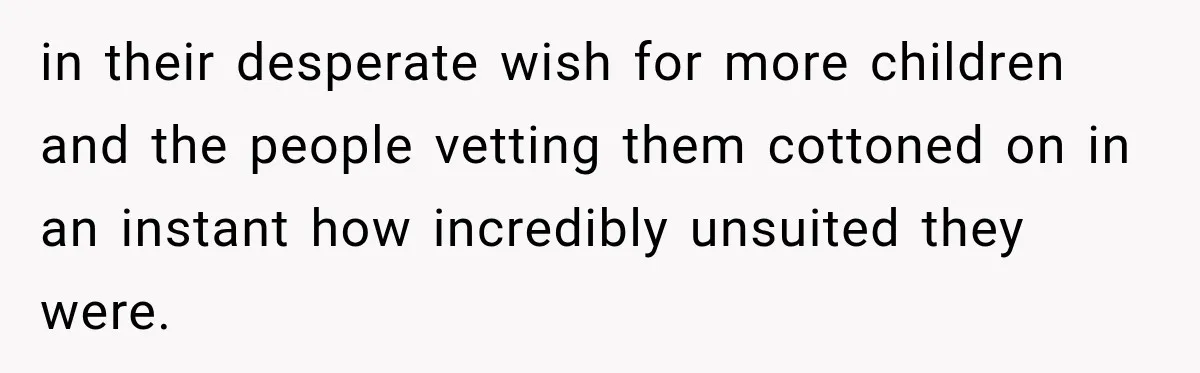 Parents Blamed Their Son For Ruining Their Foster Dream, Years Later They Still Haven’t Let It Go in their desperate wish for more children and the people vetting them cottoned on in an instant how incredibly unsuited they were.