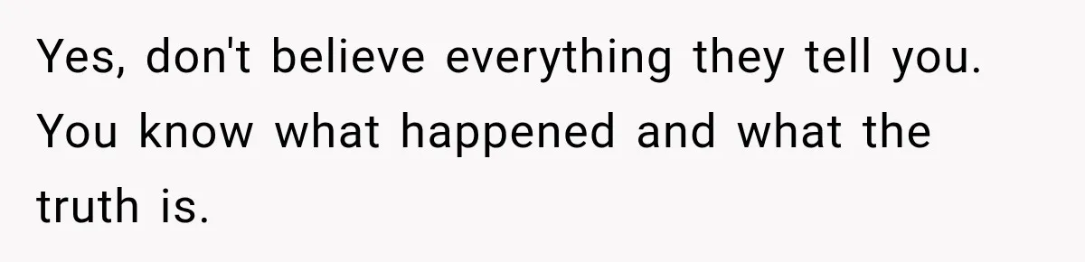 Parents Blamed Their Son For Ruining Their Foster Dream, Years Later They Still Haven’t Let It Go Yes, don't believe everything they tell you. You know what happened and what the truth is.