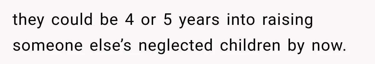Parents Blamed Their Son For Ruining Their Foster Dream, Years Later They Still Haven’t Let It Go they could be 4 or 5 years into raising someone else’s neglected children by now.