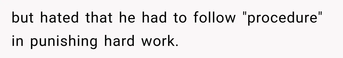 Boss Told Employee His Numbers Were Too Good, Then Lost His Best Worker but hated that he had to follow "procedure" in punishing hard work.