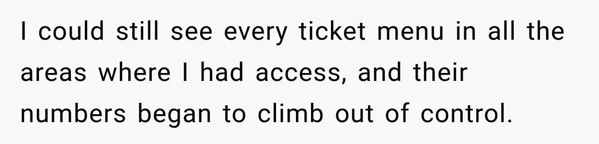 Boss Told Employee His Numbers Were Too Good, Then Lost His Best Worker I could still see every ticket menu in all the areas where I had access, and their numbers began to climb out of control.