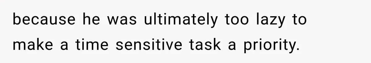 Boss Told Employee His Numbers Were Too Good, Then Lost His Best Worker because he was ultimately too lazy to make a time sensitive task a priority.