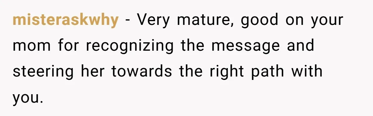 She Refused to Let Her Sister Borrow Her Phone After One Breakfast Argument. Now the Whole Family Is Backing Her. misteraskwhy − Very mature, good on your mom for recognizing the message and steering her towards the right path with you.