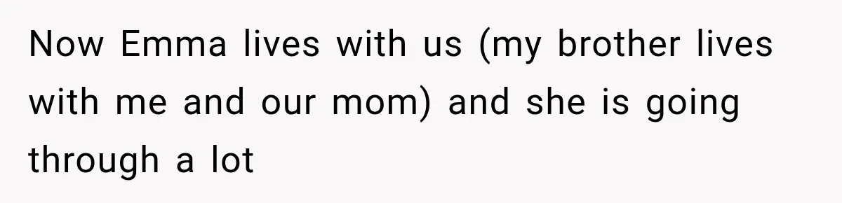 Teen Told Her Guardian To Back Off After A Tough Week, Was A One-Week Laptop Ban Too Much? Now Emma lives with us (my brother lives with me and our mom) and she is going through a lot