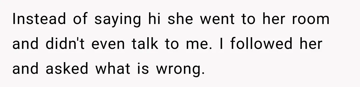 Teen Told Her Guardian To Back Off After A Tough Week, Was A One-Week Laptop Ban Too Much? Instead of saying hi she went to her room and didn't even talk to me. I followed her and asked what is wrong.