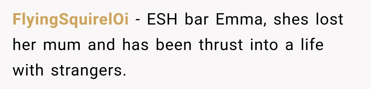 Teen Told Her Guardian To Back Off After A Tough Week, Was A One-Week Laptop Ban Too Much? FlyingSquirelOi − ESH bar Emma, shes lost her mum and has been thrust into a life with strangers.