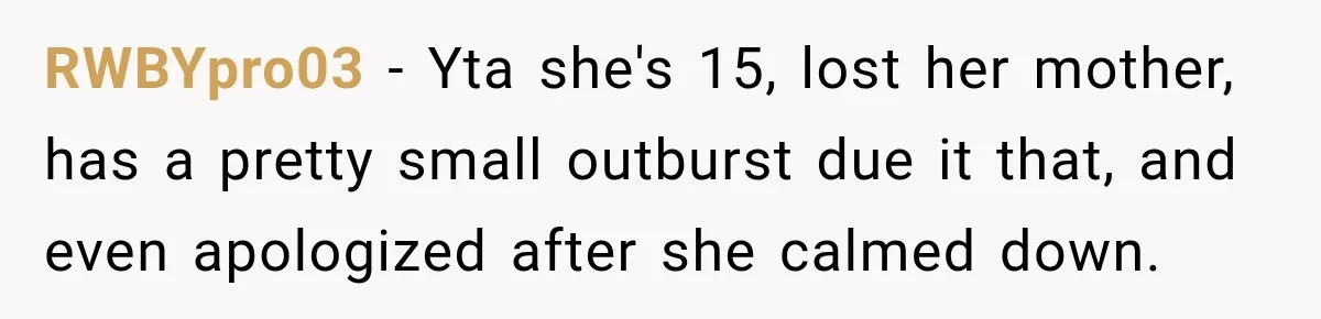 Teen Told Her Guardian To Back Off After A Tough Week, Was A One-Week Laptop Ban Too Much? RWBYpro03 − Yta she's 15, lost her mother, has a pretty small outburst due it that, and even apologized after she calmed down.