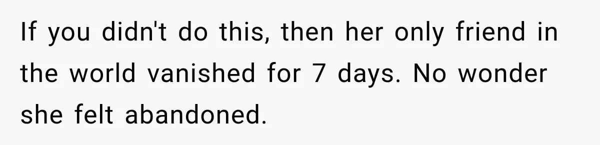 Teen Told Her Guardian To Back Off After A Tough Week, Was A One-Week Laptop Ban Too Much? If you didn't do this, then her only friend in the world vanished for 7 days. No wonder she felt abandoned.