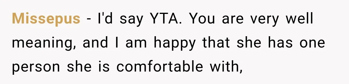 Teen Told Her Guardian To Back Off After A Tough Week, Was A One-Week Laptop Ban Too Much? Missepus − I'd say YTA. You are very well meaning, and I am happy that she has one person she is comfortable with,