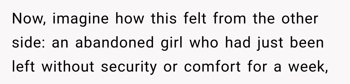Teen Told Her Guardian To Back Off After A Tough Week, Was A One-Week Laptop Ban Too Much? Now, imagine how this felt from the other side: an abandoned girl who had just been left without security or comfort for a week,