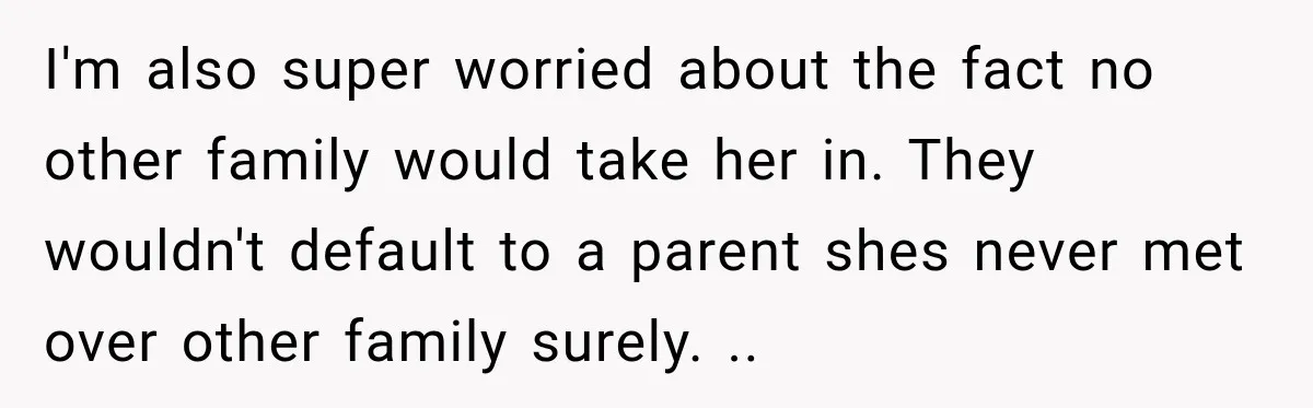 Teen Told Her Guardian To Back Off After A Tough Week, Was A One-Week Laptop Ban Too Much? I'm also super worried about the fact no other family would take her in. They wouldn't default to a parent shes never met over other family surely. ..