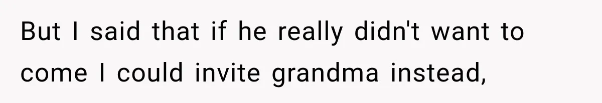 Dad Skips His Daughter’s Graduation, Then Blows Up When She Misses One Phone Call But I said that if he really didn't want to come I could invite grandma instead,