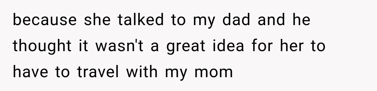 Dad Skips His Daughter’s Graduation, Then Blows Up When She Misses One Phone Call because she talked to my dad and he thought it wasn't a great idea for her to have to travel with my mom